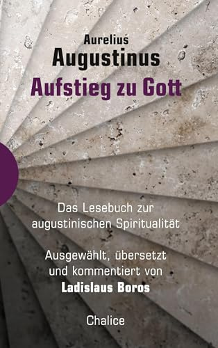 Aufstieg zu Gott: Das Lesebuch zur augustinischen Spiritualität