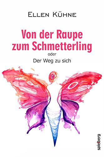 Von der Raupe zum Schmetterling: oder der Weg zu sich