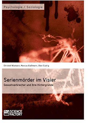 Serienmörder im Visier. Gewaltverbrecher und ihre Hintergründe