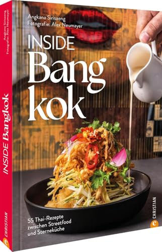 Inside Bangkok: 55 Thai-Rezepte zwischen Streetfood und Sterneküche