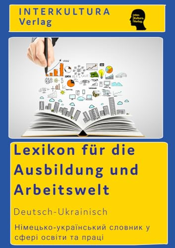 Interkultura Lexikon der Arbeitswelt Deutsch-Ukranisch: Ratgeber für die Berufswelt (Lexikon der Arbeitswelt in zehn Sprachen: Ratgeber für die Berufswelt)