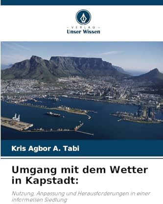 Umgang mit dem Wetter in Kapstadt:: Nutzung, Anpassung und Herausforderungen in einer informellen Siedlung