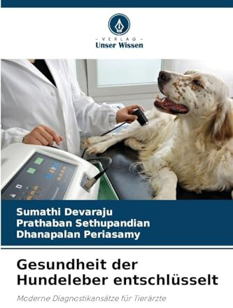 Gesundheit der Hundeleber entschlüsselt: Moderne Diagnostikansätze für Tierärzte