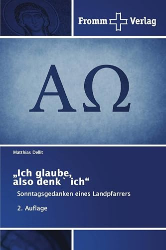 Ich glaube, also denk` ich: Sonntagsgedanken eines Landpfarrers 2. Auflage