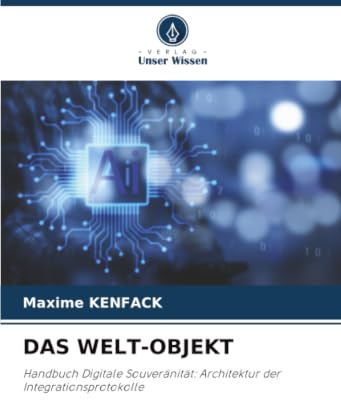 DAS WELT-OBJEKT: Handbuch Digitale Souveränität: Architektur der Integrationsprotokolle