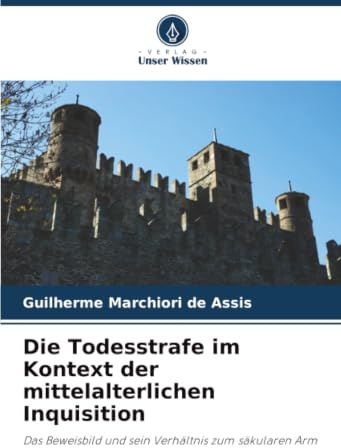 Die Todesstrafe im Kontext der mittelalterlichen Inquisition: Das Beweisbild und sein Verhältnis zum säkularen Arm