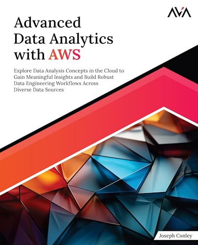 Advanced Data Analytics with AWS: Explore Data Analysis Concepts in the Cloud to Gain Meaningful Insights and Build Robust Data Engineering Workflows ... Analyst — AWS + Databricks Path, Band 1)