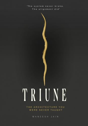 TRIUNE: THE ARCHITECTURE YOU WERE NEVER TAUGHT