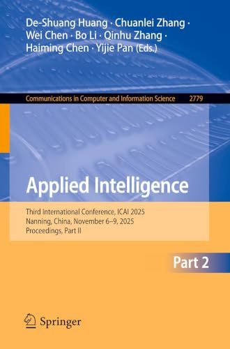 Applied Intelligence: Third International Conference, ICAI 2025, Nanning, China, November 6–9, 2025, Proceedings, Part II (Communications in Computer and Information Science, 2779)