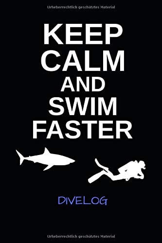 Keep Calm And Swim Faster Divelog: das praktische Taucher Logbuch für 108 Tauchgänge - Tauchtagebuch - Format 6x9 (A5)
