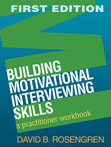 Building Motivational Interviewing Skills, First Edition: A Practitioner Workbook