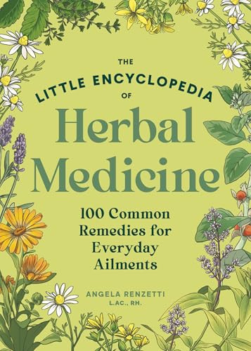 The Little Encyclopedia of Herbal Medicine: 100 Everyday Remedies from a Registered Herbalist and East Asian Medical Practitioner