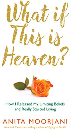 What If This Is Heaven?: How I Released My Limiting Beliefs and Really Started Living