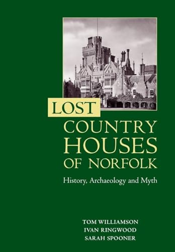 Lost Country Houses of Norfolk: History, Archaeology and Myth