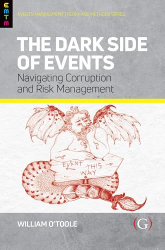 The Dark Side of Events: Navigating Corruption and Risk Management (Events Management Theory and Methods)