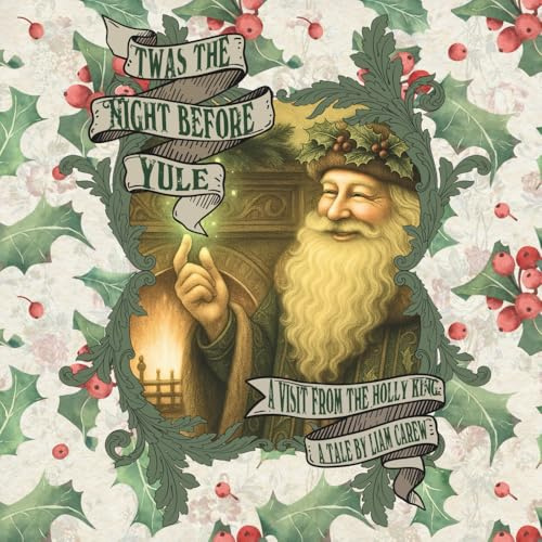 'Twas The Night Before Yule: A Visit From The Holly King