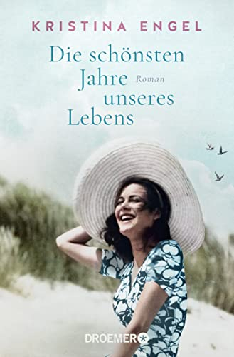 Die schönsten Jahre unseres Lebens: Roman (Frauen, die die Welt schöner machen, Band 2)