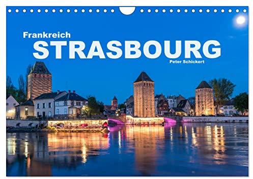 Frankreich - Strasbourg (Wandkalender 2025 DIN A4 quer), CALVENDO Monatskalender: Die sehenswerte Hauptstadt des Elass in einem Kalender vom Reisefotografen Peter Schickert. (CALVENDO Orte)