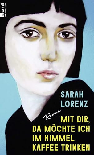 Mit dir, da möchte ich im Himmel Kaffee trinken: Roman | «Ein unglaubliches Debüt! Die perfekte Mischung aus Poesie und Punk.» Margarete Stokowski