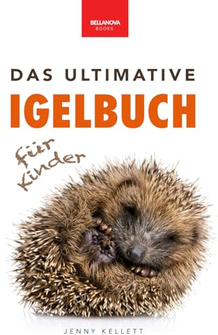 Das Ultimative Igelbuch für Kinder: Niedliche & stachelige Igel-Fakten, Pflegetipps & Quiz: Über 100 spannende Fakten, Fotos und Aktivitäten rund um ... ab 8 Jahren (Tierfaktenbücher für Kinder)