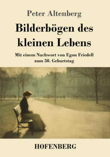 Bilderbögen des kleinen Lebens: Mit einem Nachwort von Egon Friedell zum 50. Geburtstag