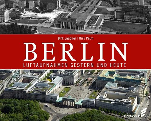 Berlin: Luftaufnahmen gestern und heute