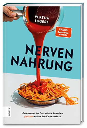 Nervennahrung: Gerichte und Geschichten, die einfach glücklich machen