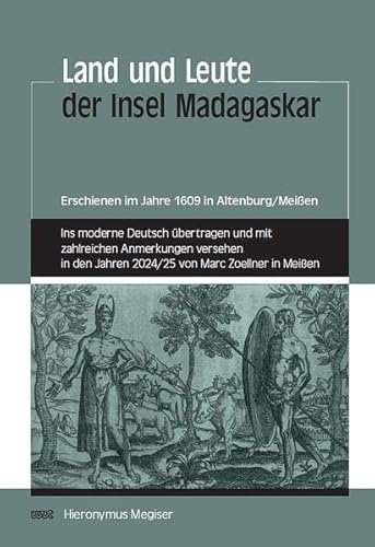 Land und Leute der Insel Madagaskar: Erschienen im Jahre 1609 in Altenburg/Meißen. Ins moderne Deutsch übertragen und mit zahlreichen Anmerkungen ... Jahren 2024/25 von Marc Zoellner in Meißen