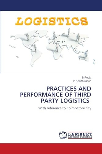 PRACTICES AND PERFORMANCE OF THIRD PARTY LOGISTICS: With reference to Coimbatore city