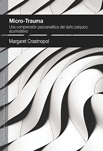 Microtrauma.: Una comprensión psicoanalítica del daño psíquico acumulativo: 21 (Pensamiento Relacional)