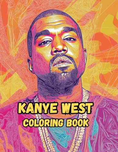 Kanye West Coloring Book: 40 Fun and Hilarious Illustrations of Ye for Relaxation and Stress Relief