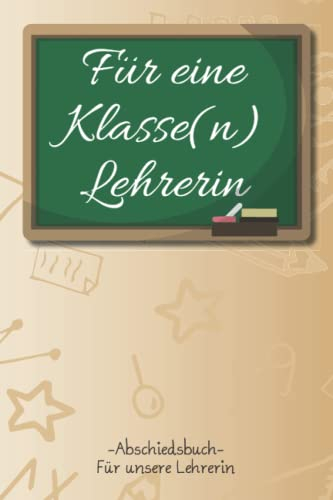 Für eine Klasse(n) Lehrerin: Abschiedsbuch für unsere Lehrerin | zum Abschied Rente im Beruf des Lehrers | Freundebuch