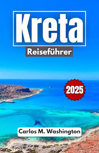 Kreta Reiseführer 2025: Entdecken Sie die Geheimnisse von Bergdörfern, ruhigen Meereslandschaften und legendären Helden an einem zeitlosen mediterranen Ort