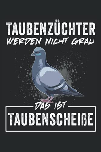 Taubenzüchter werden nicht grau - Das ist Taubenscheiße: Taubenzüchter Notizbuch - Tolles liniertes Züchter & Tauben Notizbuch - 120 linierte Seiten ... Geschenk für den Züchter und den Taubensport