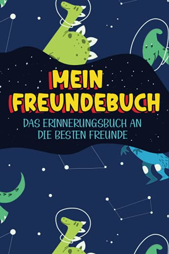 Mein Freundebuch: Ein Cooles Erinnerungsbuch An Gute Freunde. - Astronauten - Dinosaurier - Raumfahrt - Freundebuch Weltraum Für Jungs & Mädchen. Super Geschenk für Kindergarten oder Einschulung.