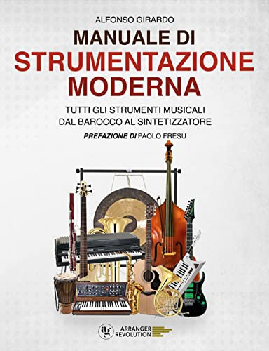 Manuale di Strumentazione Moderna: Tutti gli strumenti musicali dal Barocco al Sintetizzatore