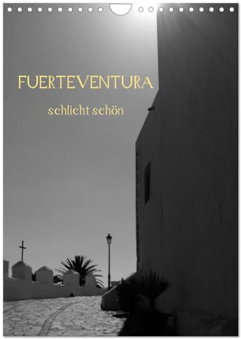 Fuerteventura -schlicht schön (Wandkalender 2026 DIN A4 hoch), CALVENDO Monatskalender: Die karge Schönheit der Insel auf 12 schlichten Bildern. (CALVENDO Natur)