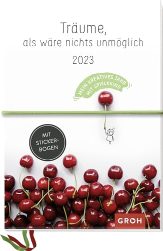 Träume, als wäre nichts unmöglich 2023 - Mein kreatives Jahr mit Spielkkind: Kreativbuchkalender mit Stickerbogen