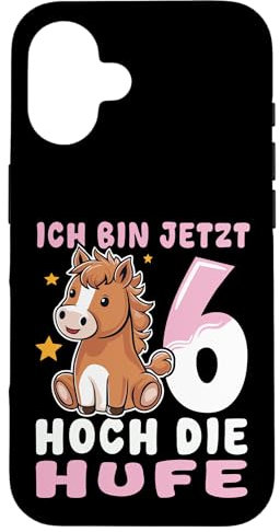 Hülle für iPhone 16 Ich bin jetzt 6 Hoch die Hufe | Pferde Mädchen