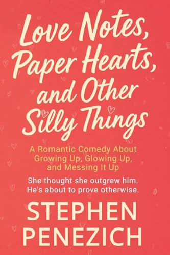 Love Notes, Paper Hearts, and Other Silly Things: A Funny, Heartwarming, Small-Town Second-Chance Romance