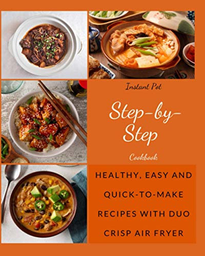 Paperback - Instant Pot Step-By-Step Cookbook: Healthy, Easy And Quick-To-Make Recipes With Duo Crisp Air Fryer