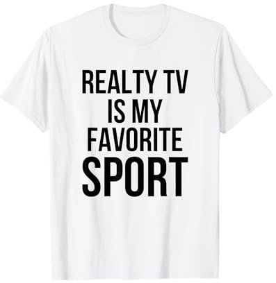 Reality TV is My favorite sport Reality-Show Fan Humor T-Shirt