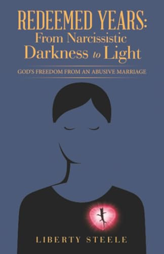 Redeemed Years: From Narcissistic Darkness to Light: God’s Freedom from an Abusive Marriage