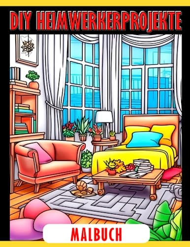 Diy Heimwerkerprojekte: Bauen, Gestalten und Dekorieren Sie Ihr Traumhaus - Perfekt für junge Baumeister und Designer