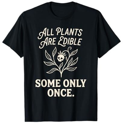 Toutes Les Plantes sont comestibles Certaines Seulement Une Fois botanique Dark Humour 1 T-Shirt
