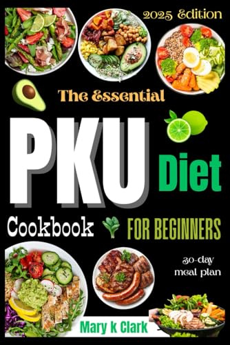 The Essential PKU Diet Cookbook for Beginners: Your Step-by-Step Guide to Healthy, Safe, and Delicious Meals”