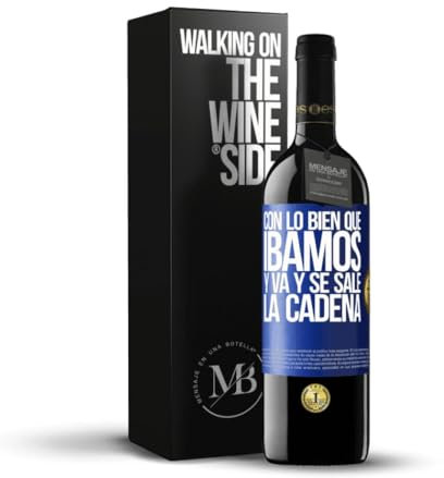 «Con lo bien que íbamos y va y se sale la cadena» Mensaje en una Botella. Vino Tinto Premium Reserva 12 Meses + Gift Box. Etiqueta Azul PERSONALIZABLE