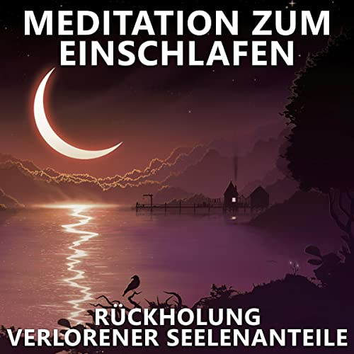 Rückholung verlorener Seelenanteile - Meditation zum Einschlafen