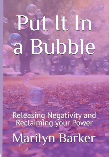 Put It In a Bubble: Releasing Negativity and reclaiming your power