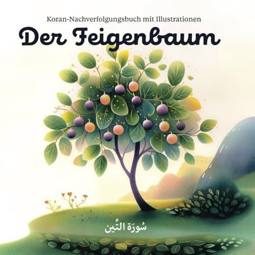 Sure “At-Tin”— Der Feigenbaum: Koran-Nachverfolgungsbuch mit Illustrationen und Übersetzung: Ein Nachzeichnungsbuch zum Studium und Auswendiglernen ... Assoziationen und Übersetzung der Verse.